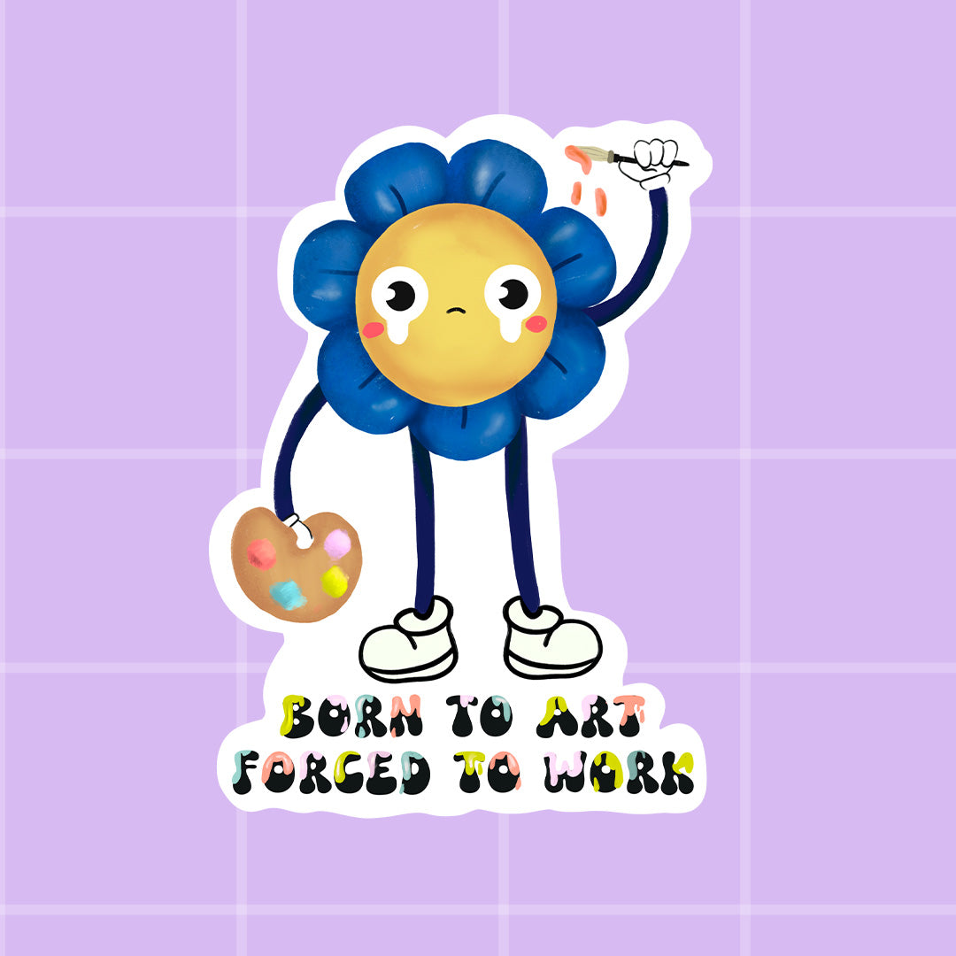 Sticker - Born to art, forced to work