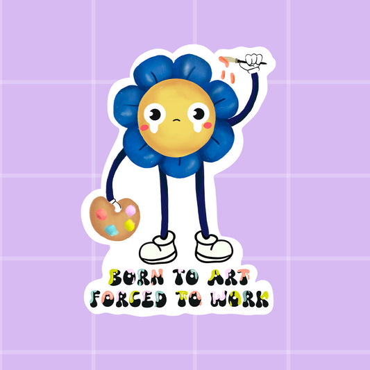 Sticker - Born to art, forced to work