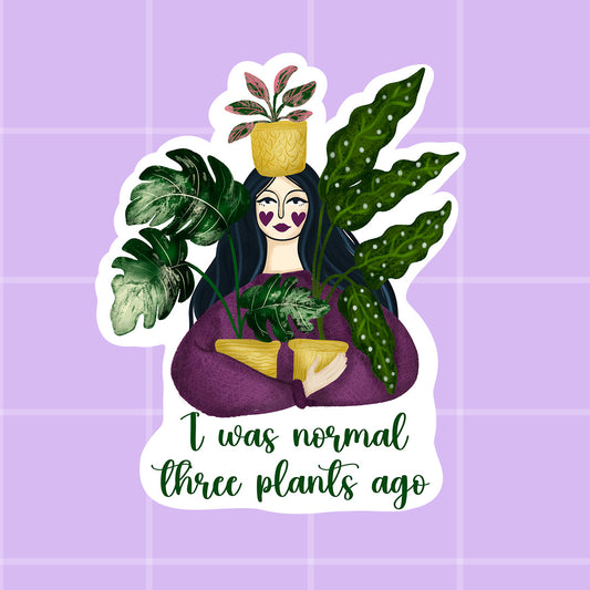 Sticker - I was normal three plants ago