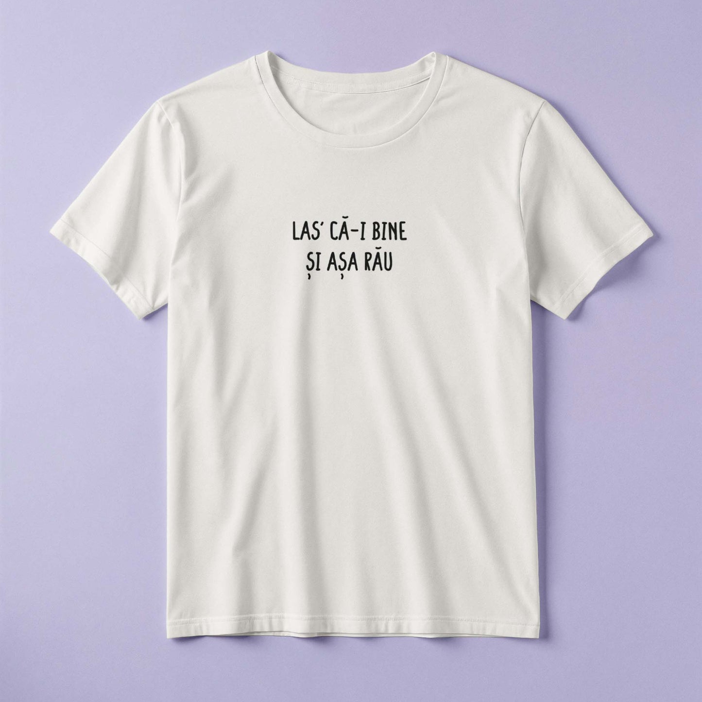 Tricou - Las' că-i bine și așa rău