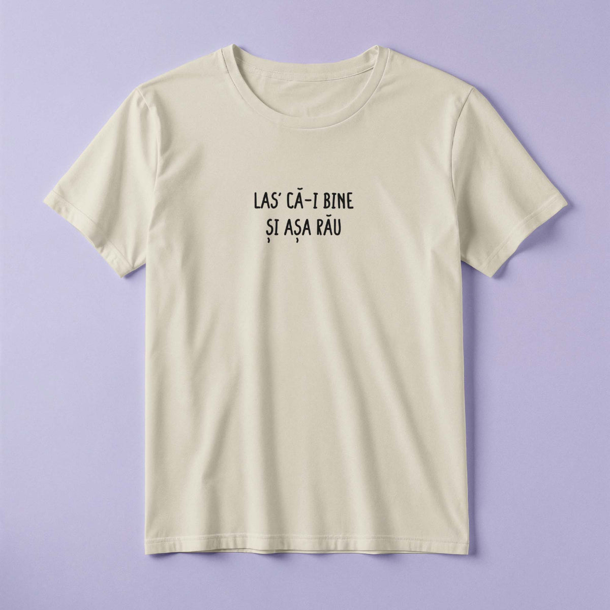 Tricou - Las' că-i bine și așa rău